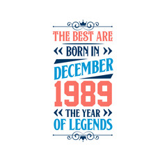 Best are born in December 1989. Born in December 1989 the legend Birthday