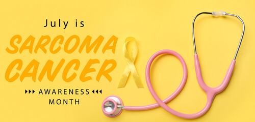 Stethoscope, ribbon and text JULY IS SARCOMA CANCER AWARENESS MONTH on yellow background