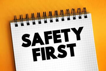 Safety First - it is best to avoid any unnecessary risks and to act so that you stay safe, text concept on notepad