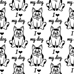 I love my dog seamless vector pattern. Cute french bulldog. Spotted black and white puppy smiles and sits with his tongue hanging out. Simple doodle, pet sketch. Background for print, posters, web
