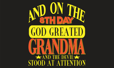 And on the 8th day god greated grandma and the devil stood at attention T-shirt design