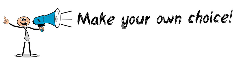 Make your own choice!