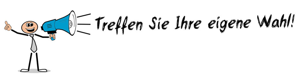 Treffen Sie Ihre eigene Wahl!