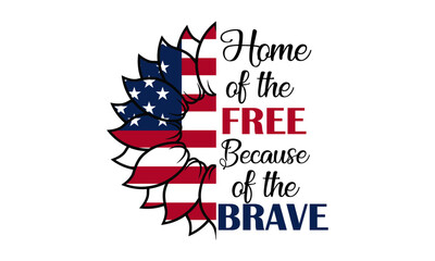 home of the free because of the brave  Patriotic Sunflower 4th of July Vector and Clip Art