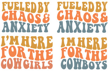 Fueled by chaos and anxiety, I'm here for the cowgirls, I'm here for the cowboys retro wavy SVG t-shirt designs
