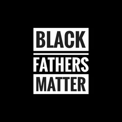 black fathers matter simple typography with black background
