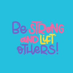 Vector handdrawn illustration. Lettering phrases Be strong and lift others. Idea for poster, postcard.  Inspirational quote. 