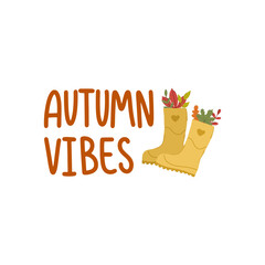 Autumn vibes. Decorative design composition with fall lettering and seasonal elements. Hand drawn phrase with leaves and rubber boots.
