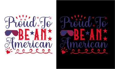 Proud To Be An American Svg .American Independence Day Celebration T Shirt 