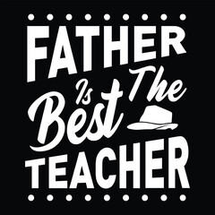 Fototapeta premium Father is the Best Teacher, Dad SVG T shirt Design Template