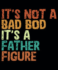 Naklejka na ściany i meble It's Not A Bad Bod It's a Father Figure, Fathers Day Shirt, Gaming Father Shirt, Shirt Print Template