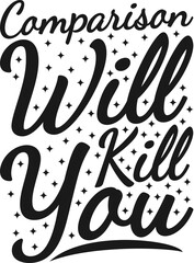 Comparison Will Kill You, Motivational Typography Quote Design.