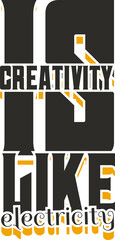 Creativity is Like Electricity, Motivational Typography Quote Design.