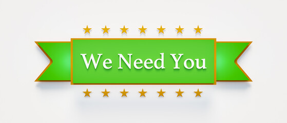 We Need You. Banner, short phrase, text sign with the words "we need you". Applying, recruitment, we are hiring, dependency, volunteer, human resources, employee, inspiration and teamwork.