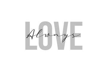 Simple modern typography design with text Love Always. Isolated on a white background in tones of grey color. Hand Lettering Quote. Aesthetic Calligraphy.