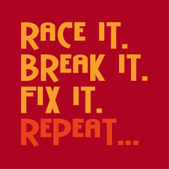 Race It. Break It. Fix It. Repeat... Design