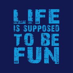 Life is supposed to be FUN Design