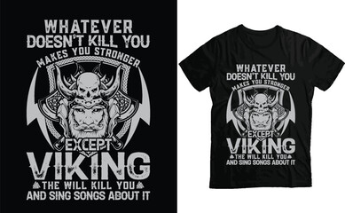 Whatever doesn't kill you makes you Stronger except Viking The will kill you and sing songs about it viking t Shirt