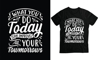What you Do Today Typography T-Shirt Design- Motivational typography T-Shirt Design