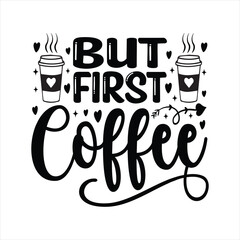 But First Coffee - Coffee Typography T-shirt design