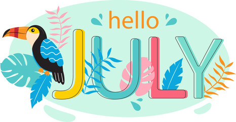 Hello July. Summer theme. Illustrations for greeting card or banner with toucan bird and different tropical leaves. Vector