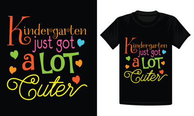 Kindergarten just got a lot cuter t-shirt, back to school design, kindergarten shirt