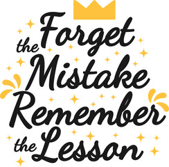Fototapeta premium Forget the Mistake Remember the Lesson, Motivational Typography Quote Design.