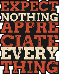 Expect Nothing Appreciate Everything, Motivational Typography Quote Design.