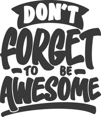 Don't Forget to be Awesome, Motivational Typography Quote Design.