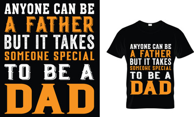 anyone can be a father but it takes someone special to be a dad t-shirt design 