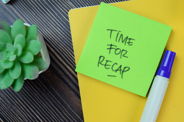 Concept of Time For Recap write on sticky notes isolated on Wooden Table.