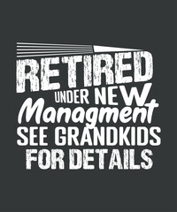 Retired Under New Management see grandkids for details, Retirement Gifts Funny T-Shirt design vector