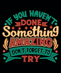 If you haven't done something amazing don't forget to try