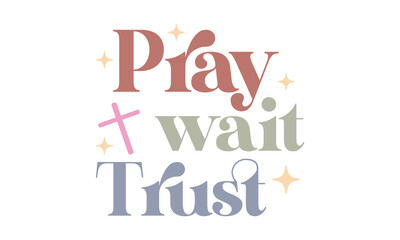 Pray wait trust Craft SVG Design.