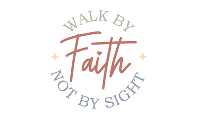 Walk by faith not by sight Craft SVG Design.