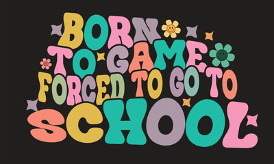 Born To Game Forced To Go To School Retro T Shirt Design