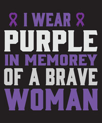 I wear purple in memorey of a brave woman 