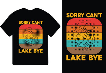 Sorry can't lake bye shirt design, fishing t-shirt design, fishing game shirt for unisex