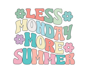 Groovy Less Monday More Summer, Summer Beach Quotes, Summer retro vintage vector print for t-shirt, Mug, Sticker, fashion prints, posters and other