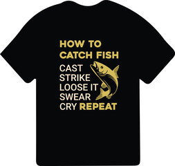 How To Catch Fish Cast, Strike, Loose It, Swear, Cry Repeat. Fishing t-shirt design.