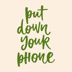 Fototapeta premium Put down your phone - handwritten quote. Modern calligraphy illustration for posters, cards, etc.