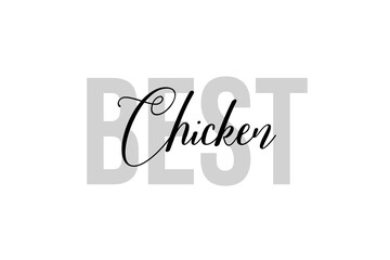 Simple modern typography design with text Best Chicken. Isolated on a white background in tones of grey color. Hand Lettering Quote. Aesthetic Calligraphy.
