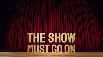 The show must go on gold text on stage 3d rendering