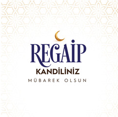 Regaip kandiliniz mubarek olsun. Translation : Blessed holy night of regaip