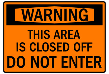 Do not enter warning sign and labels this area is closed off