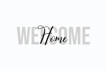 Simple modern typography design with text Welcome Home. Isolated on a white background in tones of grey color. Hand Lettering Quote. Aesthetic Calligraphy.