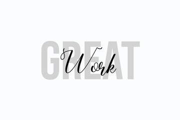 Simple modern typography design with text Great Work. Isolated on a white background in tones of grey color. Hand Lettering Quote. Aesthetic Calligraphy.