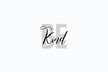 Simple modern typography design with text Be Kind. Isolated on a white background in tones of grey color. Hand Lettering Quote. Aesthetic Calligraphy.