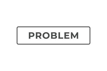 Problem Button. Speech Bubble, Banner Label Problem