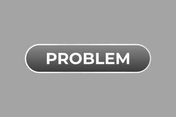 Problem Button. Speech Bubble, Banner Label Problem